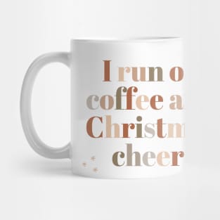 run off of coffee and christmas cheer Mug